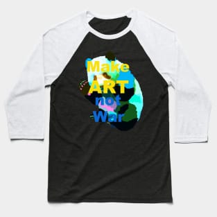 Make Art Not War Baseball T-Shirt